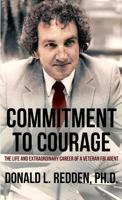 Commitment to Courage: The Life and Extraordinary Career of a Veteran FBI Agent 1947521055 Book Cover