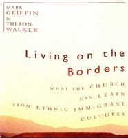 Living on the Borders: What the Church Can Learn from Ethnic Immigrant Cultures 1587430665 Book Cover