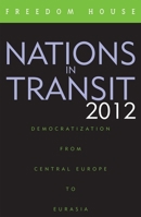 Nations in Transit, 2012: Democratization from Central Europe to Eurasia 1442220465 Book Cover