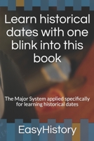 Learn historical dates with one blink into this book: The Major System applied specifically for learning historical dates B0891ZVXTH Book Cover