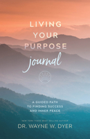 Living Your Purpose: A Guided Journal for Attracting Success and Finding Inner Peace 1401966888 Book Cover