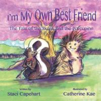 I'm My Own Best Friend: The Tale of the Skunk and the Porcupine 1504933354 Book Cover