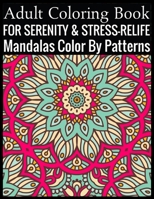 Adult Coloring Book For Serenity & Stress-Relief Mandalas Color By Patterns: (Adult Coloring Book ) 1701336952 Book Cover