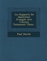 Les Rapports Du Quatri�me �vangile Avec l'Ancien Testament: Th�se... 1249982383 Book Cover