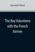 The Boy Volunteers with the French Airmen 9355892764 Book Cover