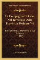 La Compagnia Di Gesu Nel Territorio Della Provincia Torinese V4: Bresione Della Provincia E Suo Solluppo (1817) 1160130086 Book Cover