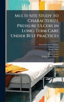 Multi-Site Study to Characterize Pressure Ulcers in Long-Term Care Under Best Practices 1025081250 Book Cover