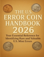 The U.S. Error Coin Handbook 2026: Your Essential Reference for Identifying Rare and Valuable U.S. Mint Errors B0FNMXDTMB Book Cover