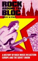 Rock Around the Bloc: A History of Rock Music in Eastern Europe and the Soviet Union, 1954-1988 0195056337 Book Cover
