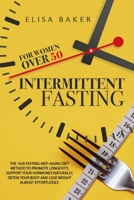 INTERMITTENT FASTING FOR WOMEN OVER 50: The 16/8 Fasting Anti-Aging Diet Method to Promote Longevity, support your Hormones Naturally, Detox your Body and Lose Weight almost Effortlessly B08GRSNS5Y Book Cover
