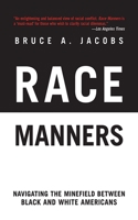 Race Manners in the 21st Century: Navigating the Minefield Between Black and White Americans in an Age of Fear 1559705051 Book Cover
