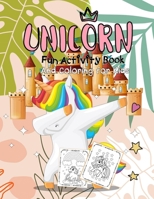 Unicorn Fun Activity Book And Coloring for Kids: Colouring Book for Kids &Toddlers, Preschoolers ,Dot to Dot, Treasure Mazes,Cute and Fun Unicorn Colouring Book for Kids Ages 4-8 B08B35XL66 Book Cover