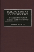Making News of Police Violence: A Comparative Study of Toronto and New York City 0275968251 Book Cover