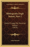 Bibliografia Degli Statuti, Part 2: Ordini E Leggi Dei Municipii Italiani (1879) 1160717982 Book Cover