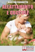 Allattamento e Coccole: Dalla Giusta Posizione all’Alimentazione della Mamma, Scopri come Risolvere i Problemi e Allattare con Serenità (Italian Edition) 8861743374 Book Cover