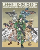 U.S. Soldier Coloring Book: American Military Armed Forces In Action B0892HTXXR Book Cover