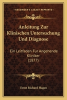 Anleitung Zur Klinischen Untersuchung Und Diagnose: Ein Leitfaden Fur Angehende Kliniker (1877) 1160301646 Book Cover