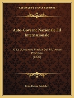Auto-Governo Nazionale Ed Internazionale: O La Soluzione Pratica Dei Piu' Ardui Problemi (1890) 1161019820 Book Cover