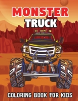 Monster Truck Coloring Book For Kids: Monster Truck Coloring Activity Book for Boys and Girls (Kids Coloring Book). Get Ready To Have Fun And Fill Ove B08ZBJQW9Y Book Cover