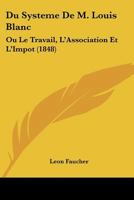 Du Système de M.Louis Blanc: Ou, Le Travail, l'Association Et l'Impôt 1168054893 Book Cover