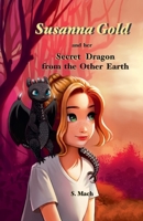 Susanna Gold and her Secret Dragon from the Other Earth B0DQVVTTZ5 Book Cover