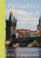 Paragons of Prague : From Old Town to Prague Castle 1946732850 Book Cover