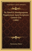 De Haud Et Haudquaquam Negationum Apud Scriptores Latinos Usu (1886) 1167445643 Book Cover
