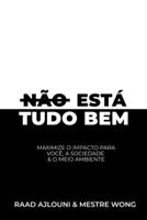 Não Está Tudo Bem: Maximiza o Impacto para Você, a Sociedade & o Meio Ambiente B0C51YX791 Book Cover