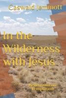 In the Wilderness with Jesus: Reflections on Temptation 1073152766 Book Cover