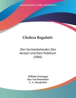 Cholera Regulativ: Den Sanitatsbehorden, Den Aerzten Und Dem Publikum (1866) 1161034048 Book Cover