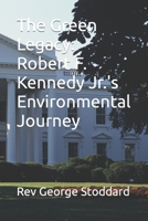 The Green Legacy: Robert F. Kennedy Jr.'s Environmental Journey B0CKPFKZ93 Book Cover