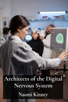 Architects of the Digital Nervous System: Neuroscientists Who Mapped the Brain's Intricate Networks B0DW3Z4ZLV Book Cover