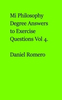 My Philosophy Degree Answers to Exercise Questions Vol 4. B0GMYFKTBB Book Cover