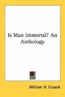 Is Man Immortal? An Anthology 1432561766 Book Cover