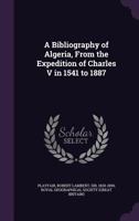 A bibliography of Algeria, from the expedition of Charles V in 1541 to 1887 935403540X Book Cover