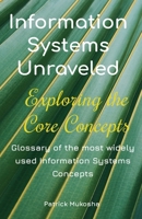 "Information Systems Unraveled: Exploring the Core Concepts" (The Goodman) B0CLNQ9J5F Book Cover