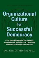 Organizational Culture for Successful Democracy: Participatory Nonprofits That Advance Their Missions, Build Political Community, and Initiate the Evolution of Society 0988716003 Book Cover