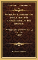 Recherches Exp�rimentales Sur La Vitesse de Cristallisation Des Sels Hydrat�s: Th�se Pr�sent�e a la Facult� Des Sciences de Paris Pour Obtenir Le Grade de Docteur �s Sciences Physiques (Classic Reprin 1168381053 Book Cover