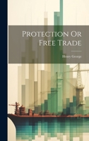 Protection Or Free Trade 1019384646 Book Cover