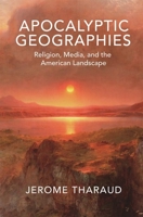 Apocalyptic Geographies: Religion, Media, and the American Landscape 0691200106 Book Cover