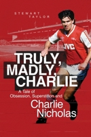 Truly, Madly, Charlie: Adolescence, Obsession and Charlie Nicholas' 1801504350 Book Cover