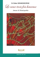 Le coeur trois fois heureux: Amour & Homéopathie (French Edition) 2385723751 Book Cover