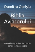 Biblia Aviatorului: O via?a în slujba zborului, o lec?ie pentru toate genera?iile B0FGYGSG93 Book Cover