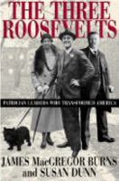 The Three Roosevelts: Patrician Leaders Who Transformed America 0871137801 Book Cover