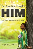 This Time I am Living for Him: We weren't designed to do life alone B0G16HQKPP Book Cover