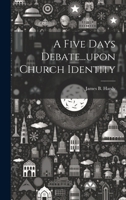 A Five Days Debate...upon Church Identity 1020485809 Book Cover