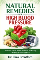 NATURAL REMEDIES FOR HIGH BLOOD PRESSURE: How to Lower Blood Pressure Naturally Without Medication B0GX5K131W Book Cover
