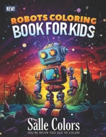 Robots Coloring Book: 50 Robot Coloring Pages for Boys and Girls: Fantasy for Children Ages 4-8, 9-12: Fun And Easy Stress Relieving Activity for Relaxation B0CTKJ325M Book Cover