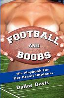 Football and Boobs: His Playbook for Her Breast Implants 0983053693 Book Cover