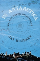 In Antarctica: An Amundsen Pilgrimage 0889712824 Book Cover